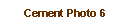 Text Box: Cement Photo 6
