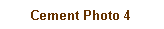 Text Box: Cement Photo 4