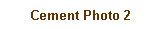 Text Box: Cement Photo 2