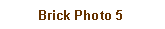 Text Box: Brick Photo 5