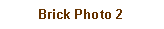 Text Box: Brick Photo 2